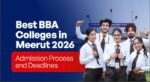 Best BBA Colleges in Meerut 2026: Admission Process and Deadlines