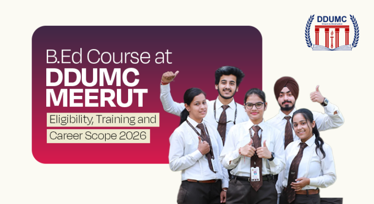 B.Ed Course at DDUMC Meerut: Eligibility, Training and Career Scope 2026